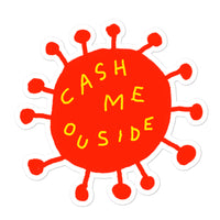 Cash Me Ouside - 3x3 Sticker