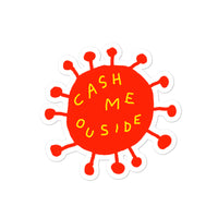 Cash Me Ouside - 3x3 Sticker